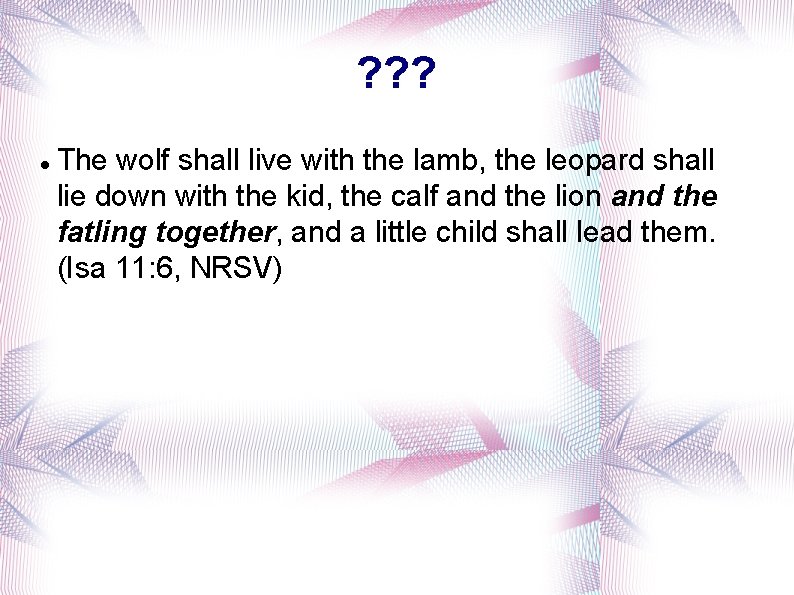 ? ? ? The wolf shall live with the lamb, the leopard shall lie