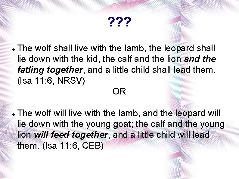 ? ? ? The wolf shall live with the lamb, the leopard shall lie