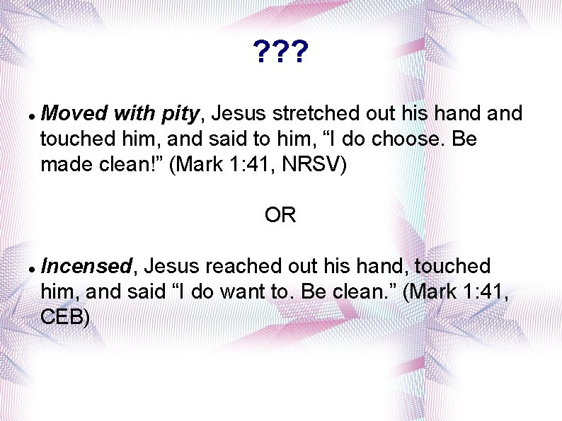 ? ? ? Moved with pity, Jesus stretched out his hand touched him, and