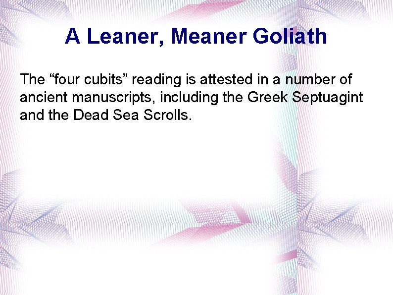 A Leaner, Meaner Goliath The “four cubits” reading is attested in a number of