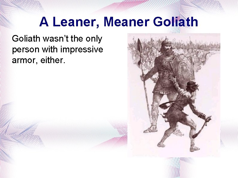 A Leaner, Meaner Goliath wasn’t the only person with impressive armor, either. 