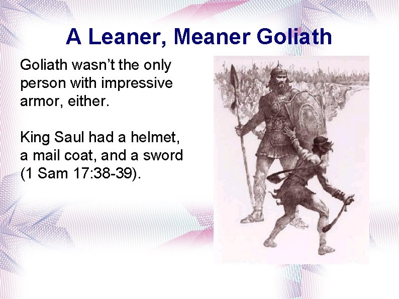 A Leaner, Meaner Goliath wasn’t the only person with impressive armor, either. King Saul