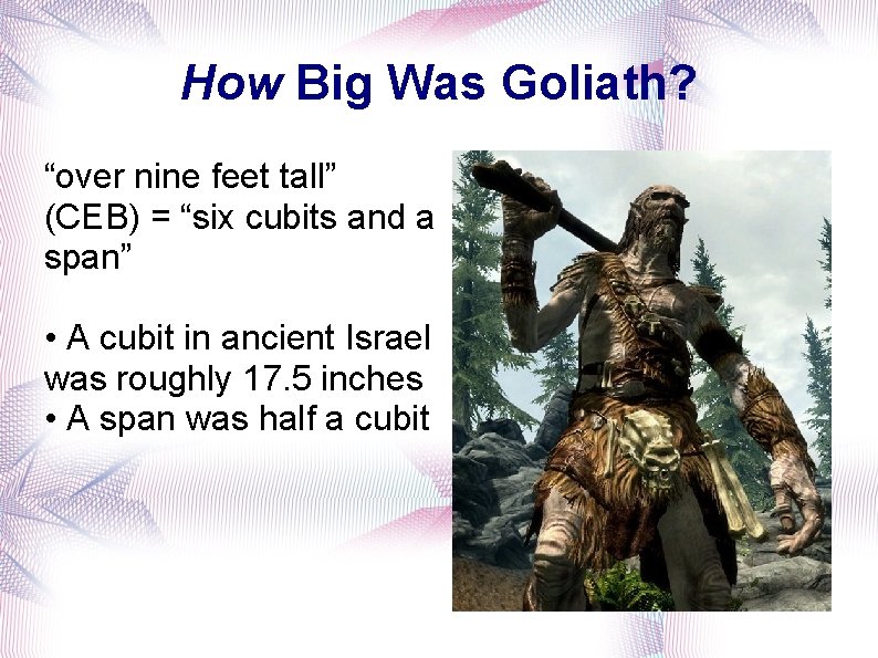 How Big Was Goliath? “over nine feet tall” (CEB) = “six cubits and a