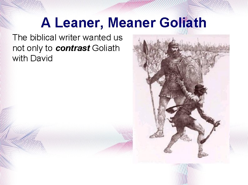 A Leaner, Meaner Goliath The biblical writer wanted us not only to contrast Goliath