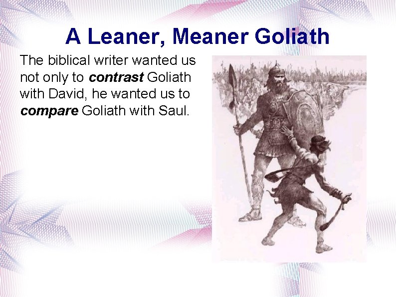 A Leaner, Meaner Goliath The biblical writer wanted us not only to contrast Goliath