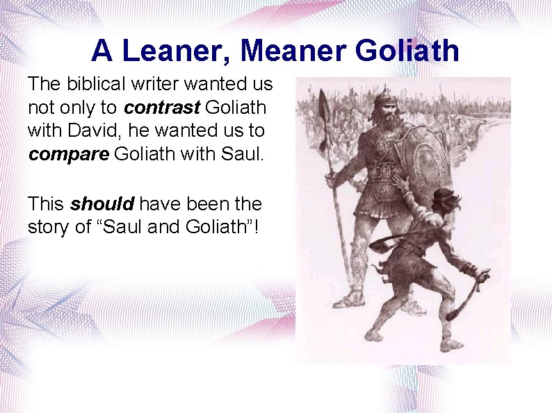 A Leaner, Meaner Goliath The biblical writer wanted us not only to contrast Goliath