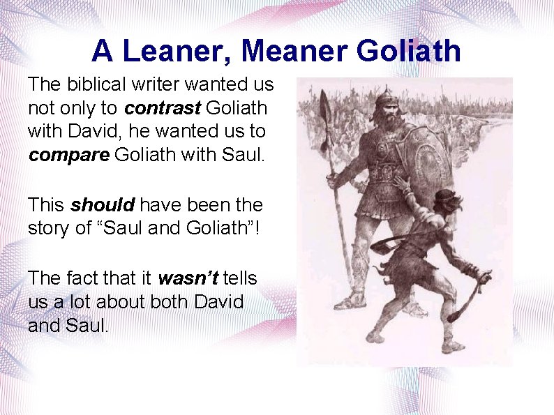 A Leaner, Meaner Goliath The biblical writer wanted us not only to contrast Goliath