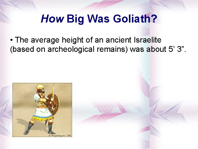 How Big Was Goliath? • The average height of an ancient Israelite (based on