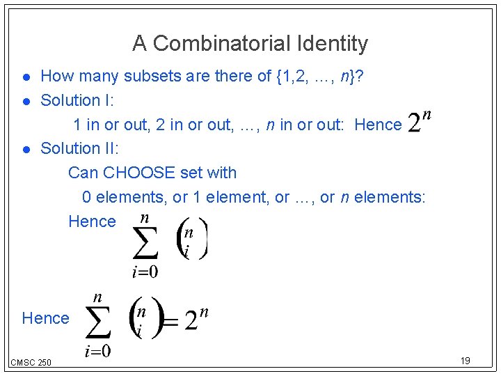 A Combinatorial Identity How many subsets are there of {1, 2, …, n}? Solution