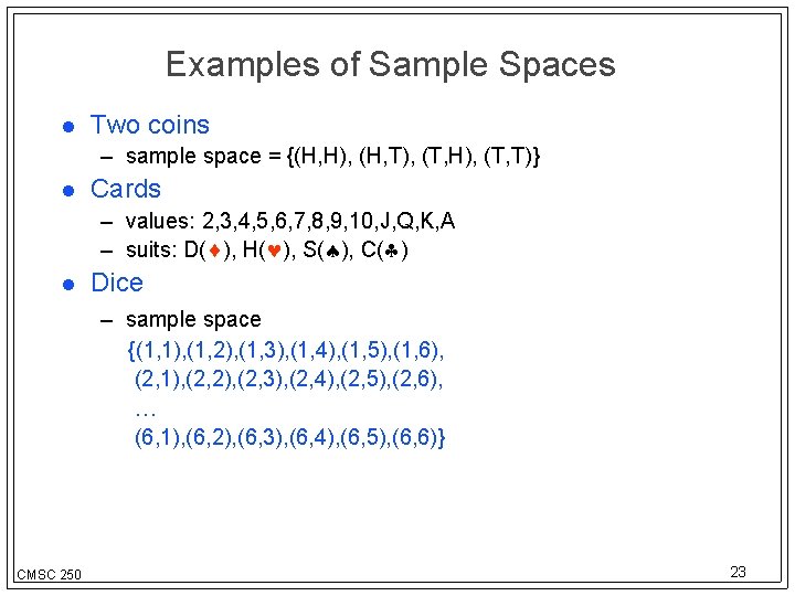 Examples of Sample Spaces Two coins – sample space = {(H, H), (H, T),