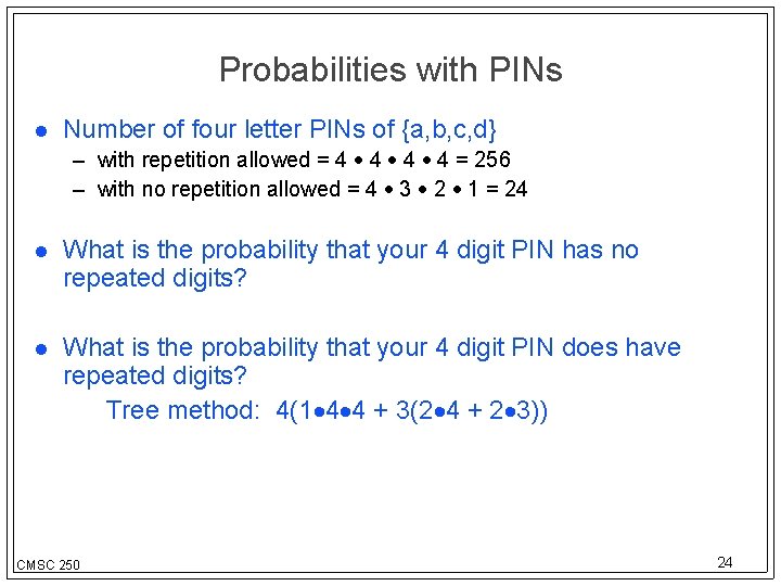 Probabilities with PINs Number of four letter PINs of {a, b, c, d} –
