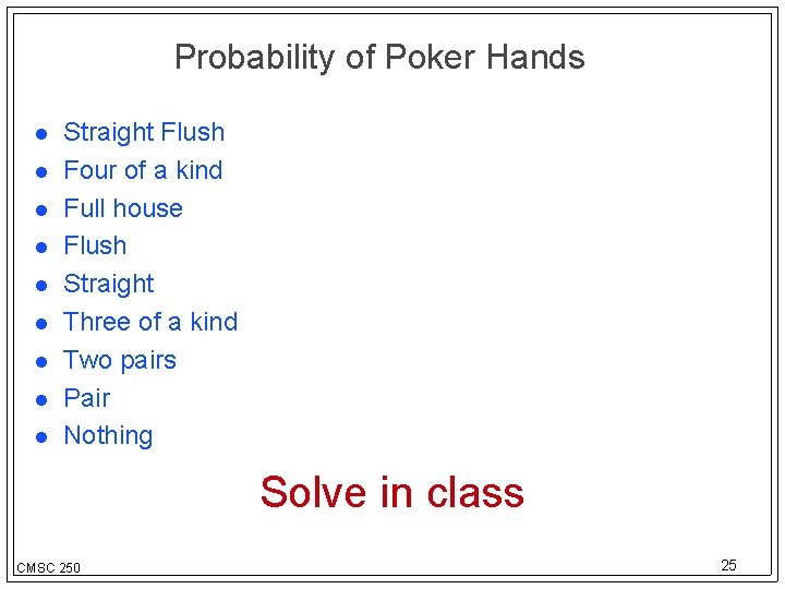 Probability of Poker Hands Straight Flush Four of a kind Full house Flush Straight