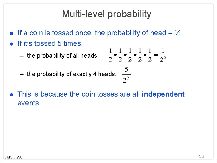 Multi-level probability If a coin is tossed once, the probability of head = ½