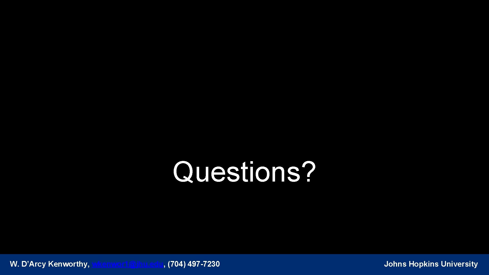 Questions? W. D’Arcy Kenworthy, wkenwor 1@jhu. edu, (704) 497 -7230 Johns Hopkins University 