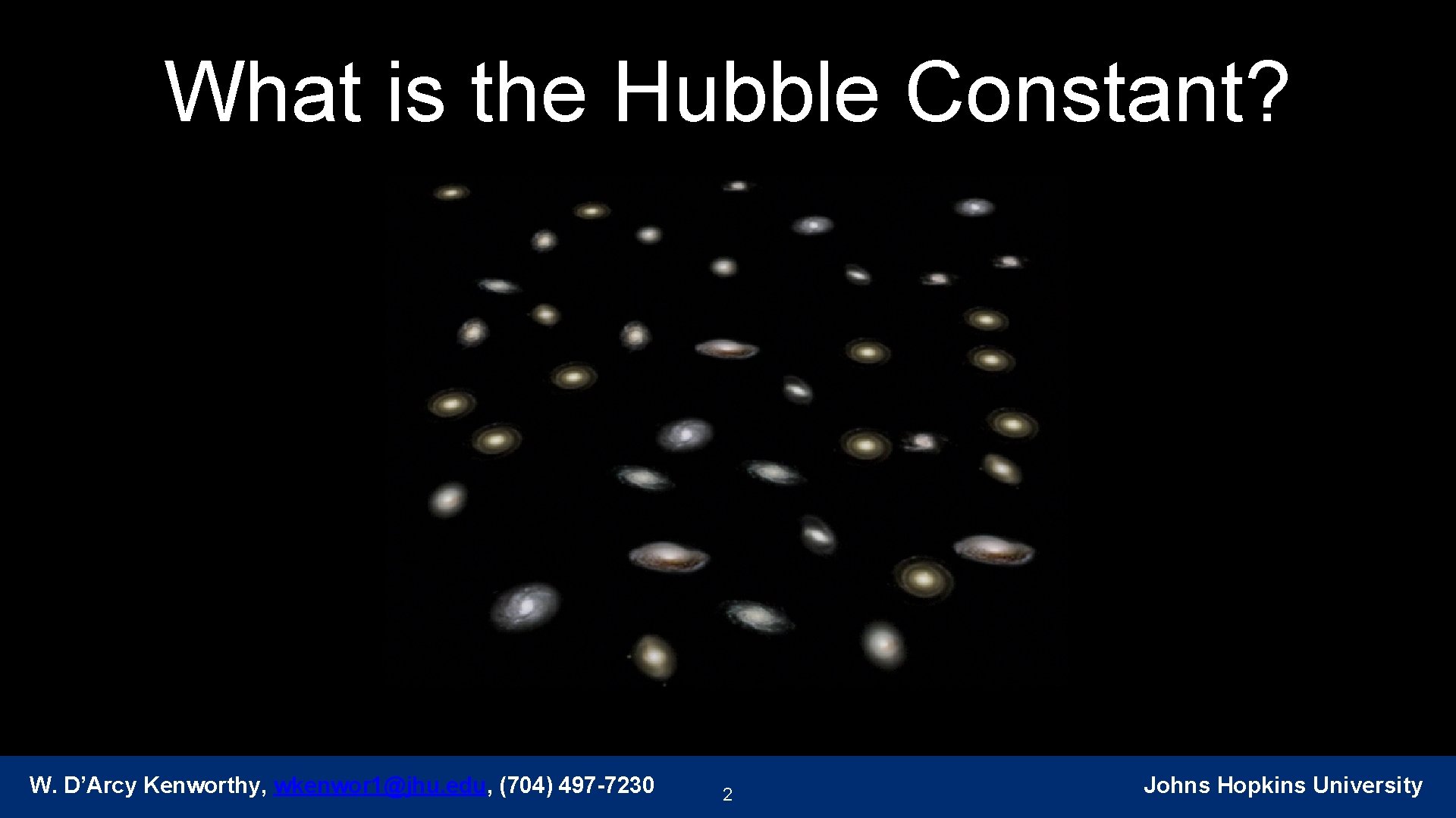 What is the Hubble Constant? W. D’Arcy Kenworthy, wkenwor 1@jhu. edu, (704) 497 -7230