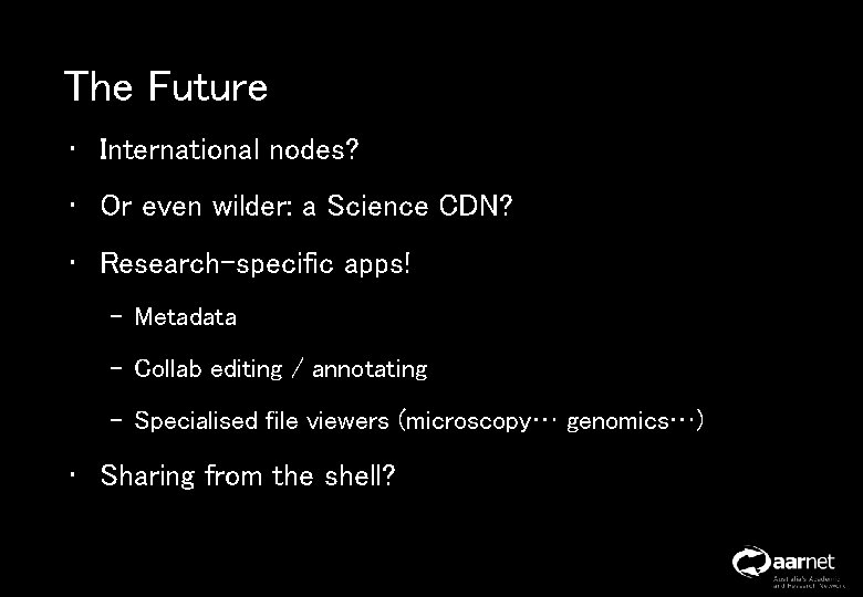 The Future • International nodes? • Or even wilder: a Science CDN? • Research-specific