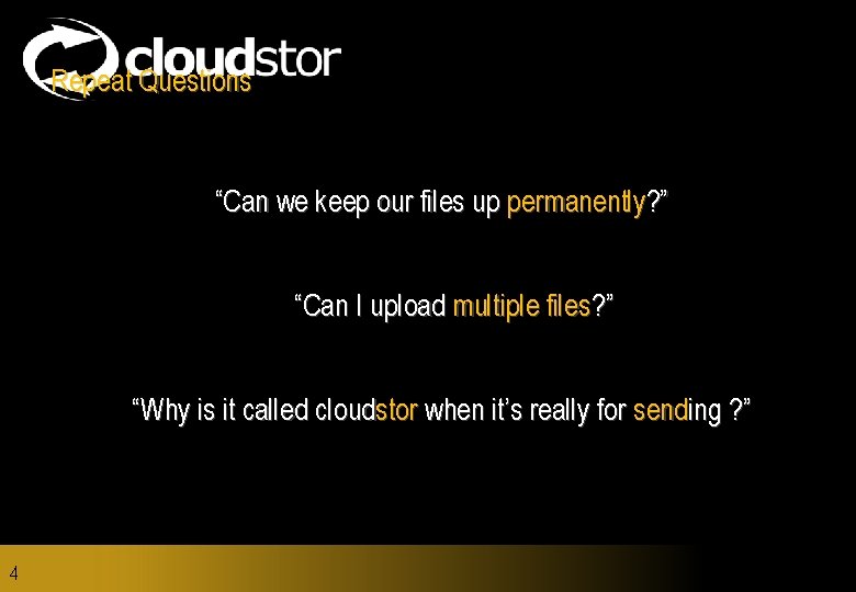 Repeat Questions “Can we keep our files up permanently? ” “Can I upload multiple