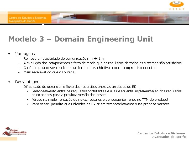 Modelo 3 – Domain Engineering Unit • Vantagens – – • Remove a necessidade