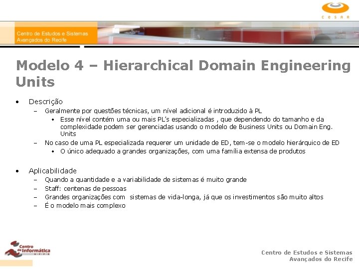 Modelo 4 – Hierarchical Domain Engineering Units • Descrição – – • Geralmente por