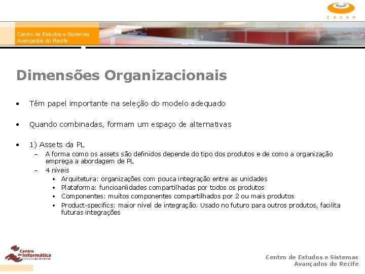 Dimensões Organizacionais • Têm papel importante na seleção do modelo adequado • Quando combinadas,