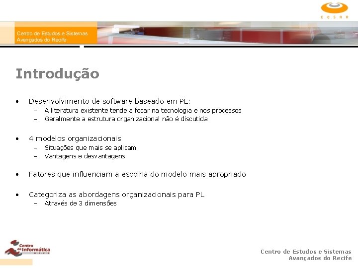 Introdução • Desenvolvimento de software baseado em PL: – – • A literatura existente