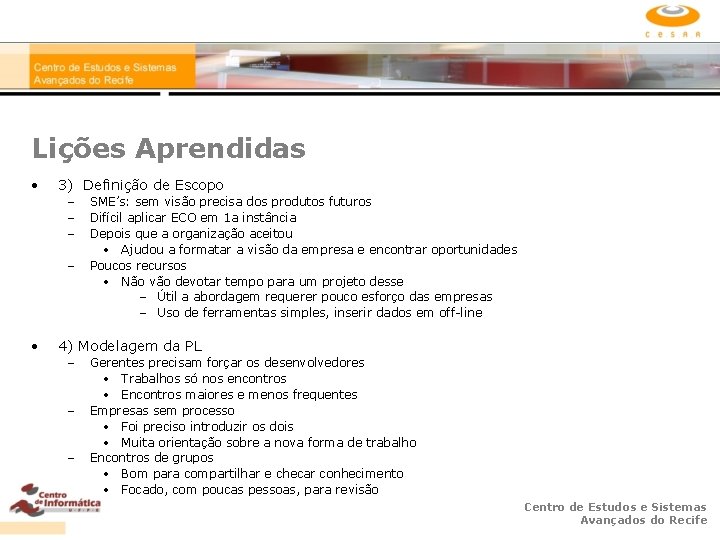 Lições Aprendidas • 3) Definição de Escopo – – • SME’s: sem visão precisa