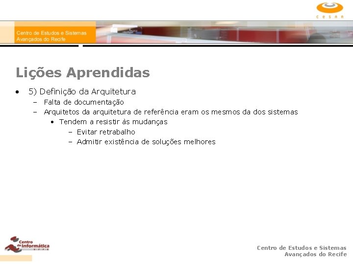 Lições Aprendidas • 5) Definição da Arquitetura – Falta de documentação – Arquitetos da