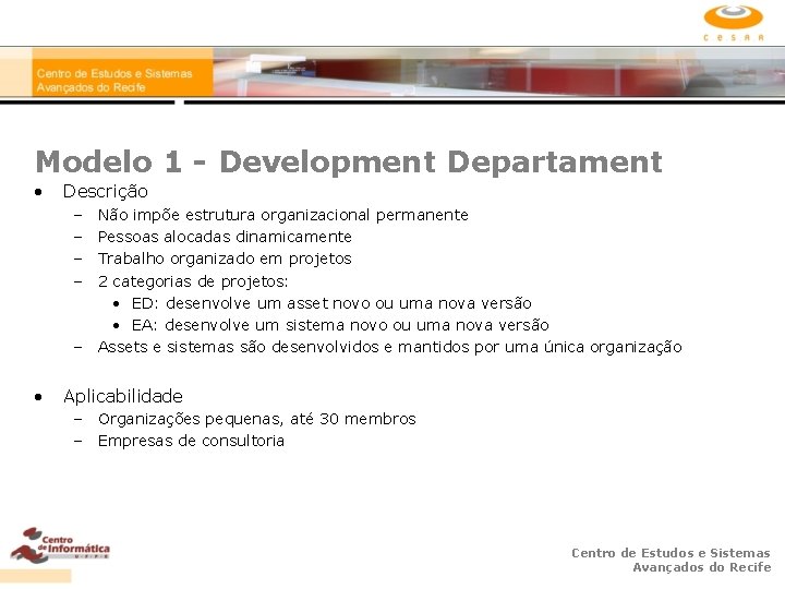 Modelo 1 - Development Departament • Descrição – – Não impõe estrutura organizacional permanente