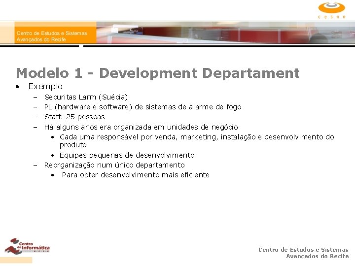 Modelo 1 - Development Departament • Exemplo – – Securitas Larm (Suécia) PL (hardware