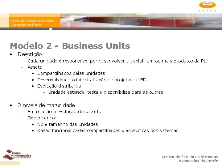 Modelo 2 - Business Units • Descrição – Cada unidade é responsável por desenvolver