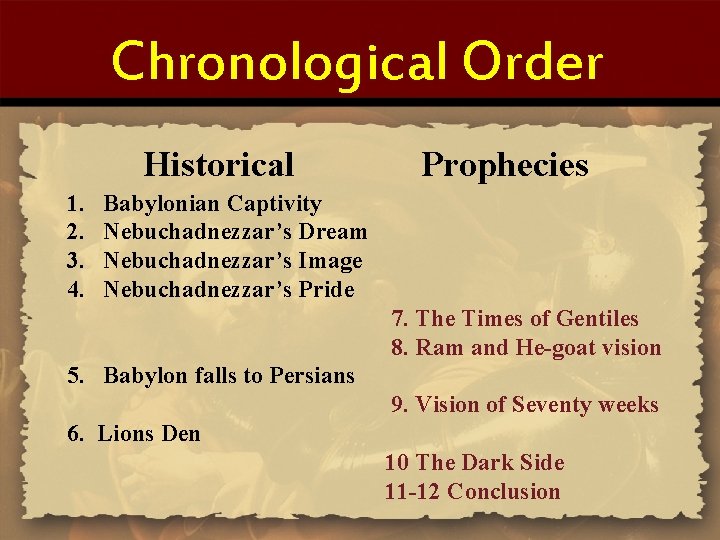 Chronological Order Historical 1. 2. 3. 4. Prophecies Babylonian Captivity Nebuchadnezzar’s Dream Nebuchadnezzar’s Image