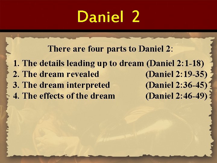 Daniel 2 There are four parts to Daniel 2: 1. The details leading up