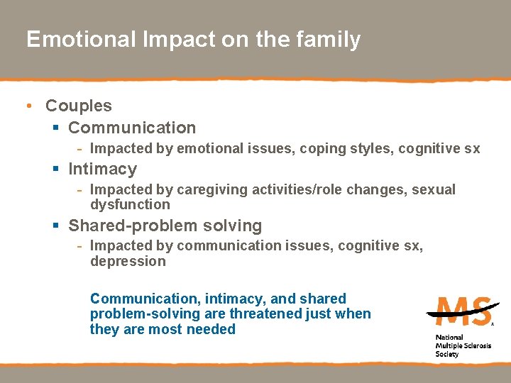 Emotional Impact on the family • Couples § Communication - Impacted by emotional issues,