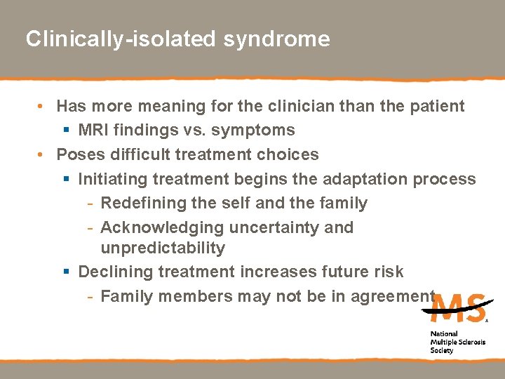 Clinically-isolated syndrome • Has more meaning for the clinician the patient § MRI findings