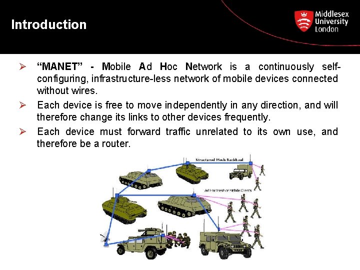 Introduction Ø “MANET” - Mobile Ad Hoc Network is a continuously selfconfiguring, infrastructure-less network