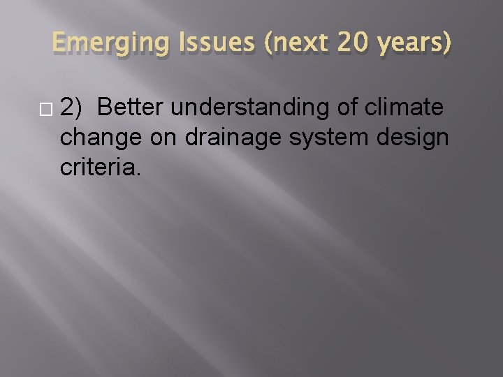 Emerging Issues (next 20 years) � 2) Better understanding of climate change on drainage