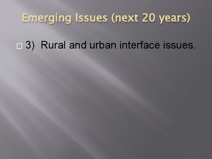 Emerging Issues (next 20 years) � 3) Rural and urban interface issues. 