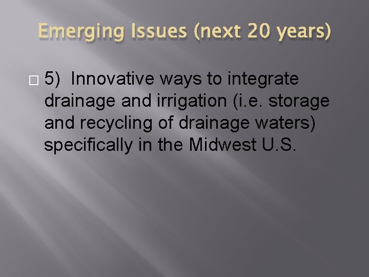 Emerging Issues (next 20 years) � 5) Innovative ways to integrate drainage and irrigation