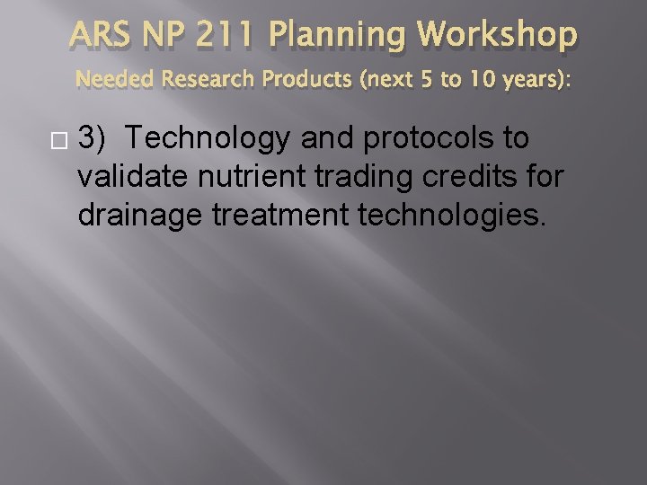 ARS NP 211 Planning Workshop Needed Research Products (next 5 to 10 years): �