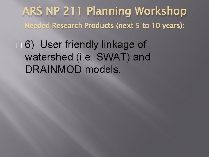 ARS NP 211 Planning Workshop Needed Research Products (next 5 to 10 years): �