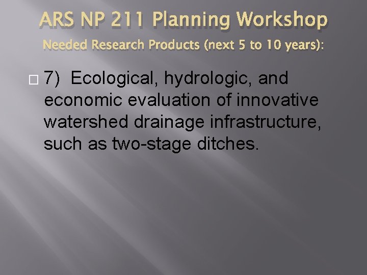 ARS NP 211 Planning Workshop Needed Research Products (next 5 to 10 years): �