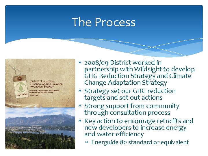 The Process 2008/09 District worked in partnership with Wildsight to develop GHG Reduction Strategy