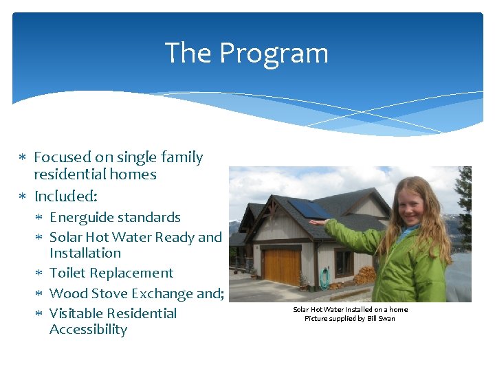 The Program Focused on single family residential homes Included: Energuide standards Solar Hot Water