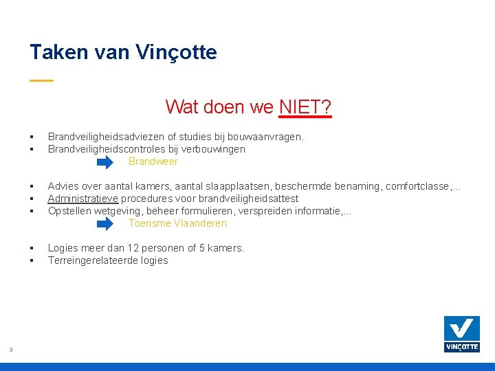 Taken van Vinçotte Wat doen we NIET? 3 § § Brandveiligheidsadviezen of studies bij