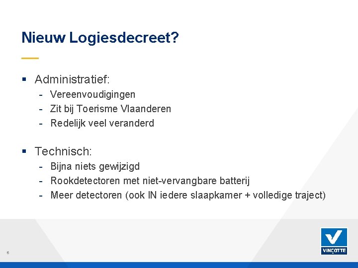 Nieuw Logiesdecreet? § Administratief: - Vereenvoudigingen - Zit bij Toerisme Vlaanderen - Redelijk veel