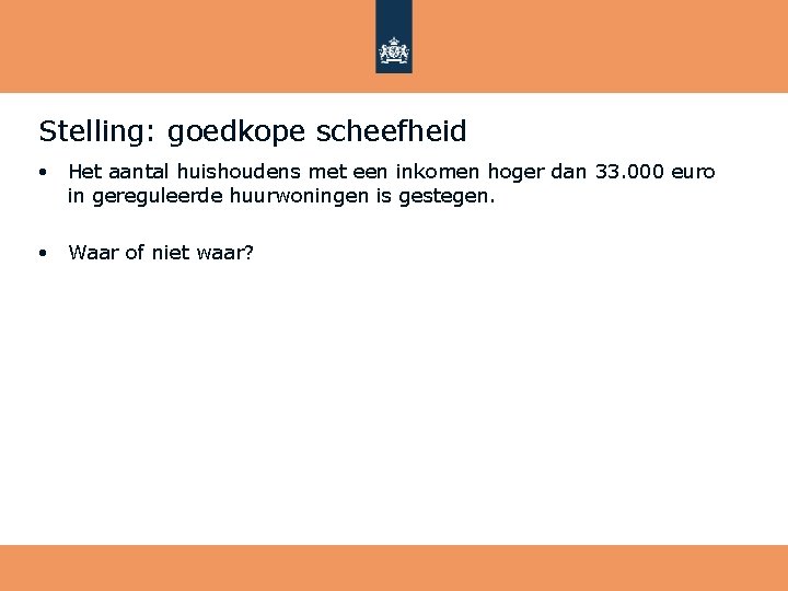Stelling: goedkope scheefheid • Het aantal huishoudens met een inkomen hoger dan 33. 000