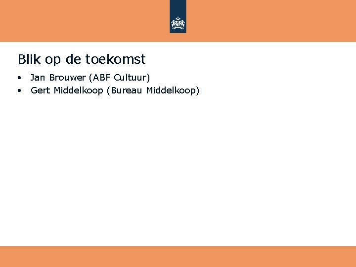 Blik op de toekomst Jan Brouwer (ABF Cultuur) • Gert Middelkoop (Bureau Middelkoop) •