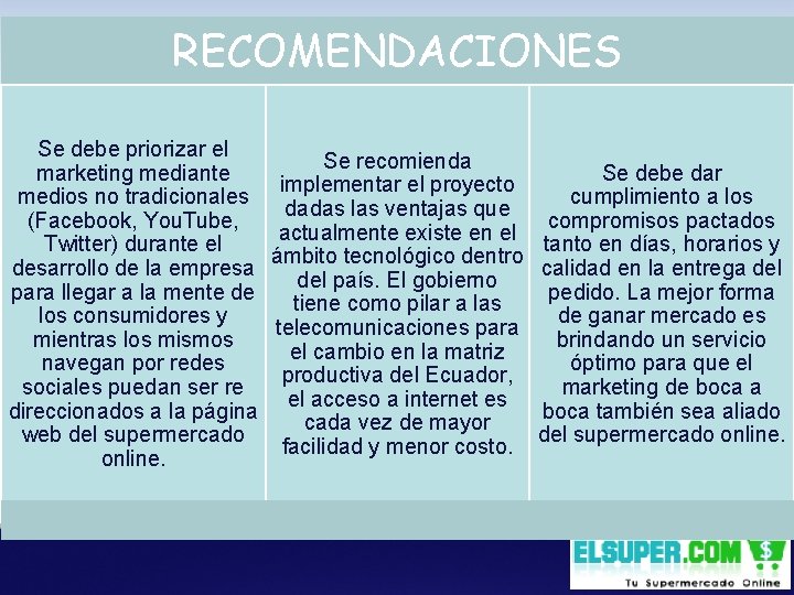 RECOMENDACIONES Se debe priorizar el marketing mediante medios no tradicionales (Facebook, You. Tube, Twitter)