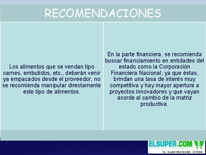 RECOMENDACIONES En la parte financiera, se recomienda buscar financiamiento en entidades del Los alimentos