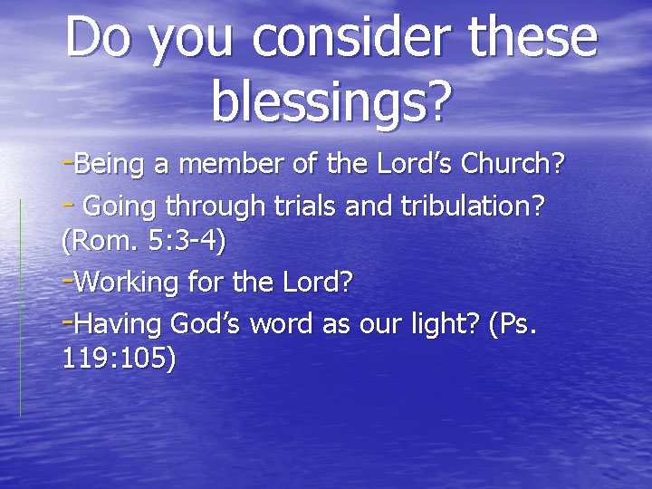 Do you consider these blessings? -Being a member of the Lord’s Church? - Going Do you consider these blessings? -Being a member of the Lord’s Church? - Going